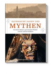 Schauplätze der Geschichte: Bayerische Sagen und Mythen