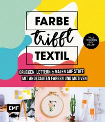 Farbe trifft Textil – Drucken, lettern und malen auf Stoff mit angesagten Farben und Motiven