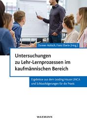 Untersuchungen zu Lehr-Lernprozessen im kaufmännischen Bereich: Ergebnisse aus dem Leading House LINCA und Schlussfolgerungen fü