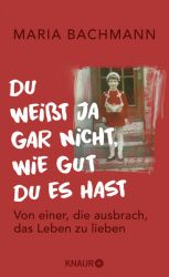 Du weißt ja gar nicht, wie gut du es hast
