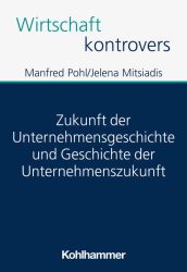 Zukunft der Unternehmensgeschichte und Geschichte der Unternehmenszukunft