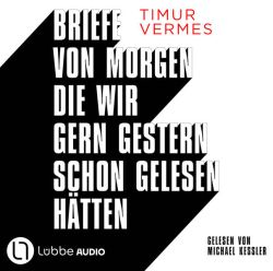 Briefe von morgen, die wir gern gestern schon gelesen hätten (Audio-CD)