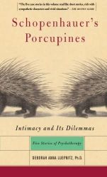 Schopenhauer's Porcupines: Intimacy and Its Dilemmas - Five Stories of Psychotherapy