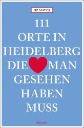 111 Orte in Heidelberg, die man gesehen haben muss