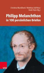 Philipp Melanchthon in 100 persönlichen Briefen