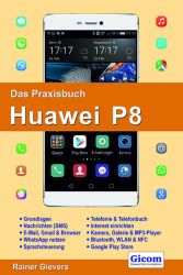 Das Praxisbuch Huawei P8 - Handbuch für Einsteiger
