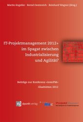 IT-Projektmanagement 2012+ im Spagat zwischen Industrialisierung und Agilität?