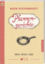 Mein Küchenheft - Pfannengerichte     