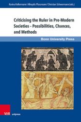 Criticising the Ruler in Pre-Modern Societies – Possibilities, Chances, and Methods