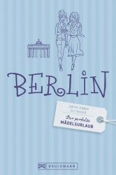 Der perfekte Mädelsurlaub – Berlin