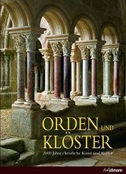 Orden und Klöster: 2000 Jahre christliche Kunst und Kultur