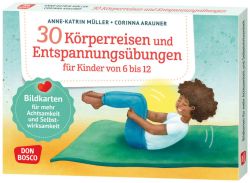 30 Körperreisen und Entspannungsübungen für Kinder von 6 bis 12