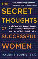 The Secret Thoughts of Successful Women: And Men: Why Capable People Suffer from Impostor Syndrome and How to Thrive In Spite of