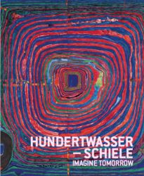 Hundertwasser - Schiele. Imagine tomorrow