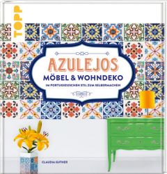 Azulejos. Möbel und Wohndeko im portugiesischen Stil zum Selbermachen