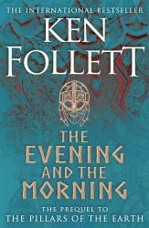 The Evening and the Morning: A Novel (Kingsbridge, Band 4)