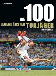 Die 100 legendärsten Torjäger im Fußball