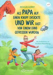Als Papa auf einen Knopf drückte und wir fast von einem Dino gefressen wurden: Spannendes Zeitreise-Abenteuer für Kinder ab 4 Jahren