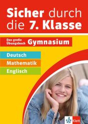 Klett Sicher durch die 7. Klasse - Deutsch, Mathematik, Englisch
