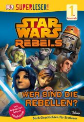 SUPERLESER! Star Wars™ Rebels™ Wer sind die Rebellen?