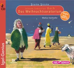 Starke Stücke. Johann Sebastian Bach. Das Weihnachtsoratorium (Audio-CD)