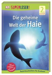 SUPERLESER! Die geheime Welt der Haie: Sach-Geschichten für Erstleser, 2. Lesestufe
