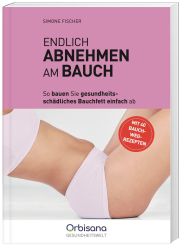 Endlich Abnehmen am Bauch - Effektive Strategien, 40 Rezepte und Gezielte Übungen für einen Flachen Bauch