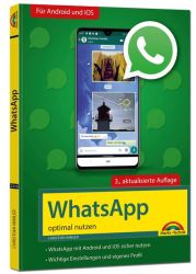 WhatsApp - optimal nutzen - 3. Auflage - neueste Version 2020 mit allen Funktionen anschaulich erklärt