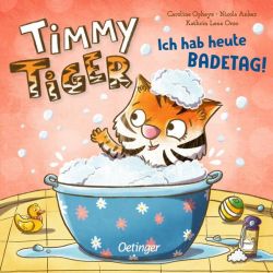 Timmy Tiger. Ich hab heute Badetag! Timmy Tiger. Ich hab heute Badetag!