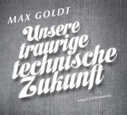 Unsere traurige technische Zukunft (Audio-CD)