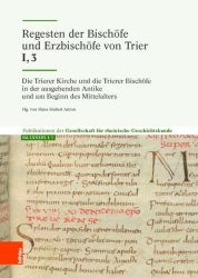 Die Trierer Kirche und die Trierer Bischöfe in der ausgehenden Antike und am Beginn des Mittelalters