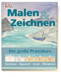 Malen & Zeichnen: Der große Praxiskurs für Anfänger und Fortgeschrittene