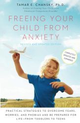 Freeing Your Child from Anxiety, Revised and Updated Edition: Practical Strategies to Overcome Fears, Worries, and Phobias and B