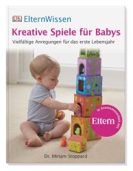 ElternWissen. Kreative Spiele für Babys: Vielfältige Anregungen für das erste Lebensjahr