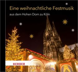 Eine weihnachtliche Festmusik aus dem Hohen Dom zu Köln (Audio-CD)