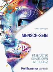Mensch-Sein im Zeitalter Künstlicher Intelligenz