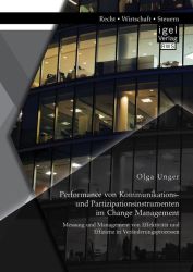 Performance von Kommunikations- und Partizipationsinstrumenten im Change Management: Messung und Management von Effektivität und Effizienz in Veränderungsprozessen