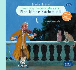 Starke Stücke. Wolfgang Amadeus Mozart. Eine kleine Nachtmusik (Audio-CD)