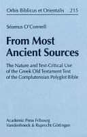 From Most Ancient Sources: The Nature and Text-Critical Use of the Greek Old Testament Text of the Complutensian Polyglot Bible (Orbis Biblicus et Orientalis, Band 215)