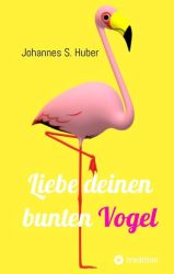 Liebe deinen bunten Vogel
