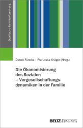 Die Ökonomisierung des Sozialen – Vergesellschaftungsdynamiken in der Familie