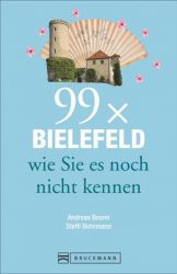 Bielefeld Reiseführer: 99x Bielefeld wie Sie es noch nicht kennen. Zahlreiche Insider- und Geheimtipps für Bielefeld & Umgebung. Neue Entdeckungen, Spaß und Überraschungen garantiert.