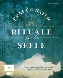 Kraft- und Natur-Rituale für die Seele Kraft- und Natur-Rituale für die Seele