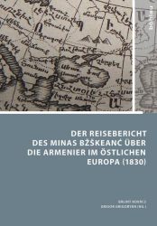 Der Reisebericht des Minas Bžškeancʻ über die Armenier im östlichen Europa (1830)