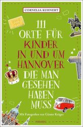 111 Orte für Kinder in und um Hannover, die man gesehen haben muss