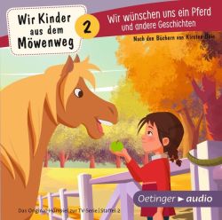Wir Kinder aus dem Möwenweg 2. Wir wünschen uns ein Pferd und andere Geschichten (Audio-CD)