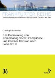Das Outsourcing von Risikomanagement, Compliance und interner Revision nach Solvency II